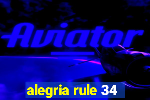 alegria rule 34